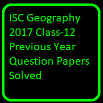 ISC Geography 2017 Class-12 Previous Year Question Papers Solved