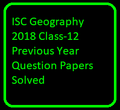 ISC Geography 2018 Class-12 Previous Year Question Papers Solved