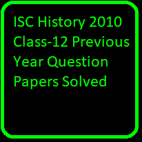 ISC History 2010 Class-12 Previous Year Question Papers Solved