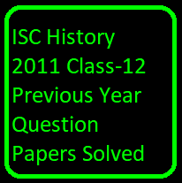 ISC History 2011 Class-12 Previous Year Question Papers Solved