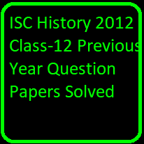 ISC History 2012 Class-12 Previous Year Question Papers Solved