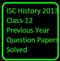 ISC History 2013 Class-12 Previous Year Question Papers Solved