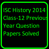 ISC History 2014 Class-12 Previous Year Question Papers Solved