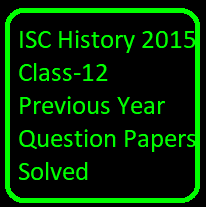 ISC History 2015 Class-12 Previous Year Question Papers Solved