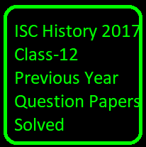 ISC History 2017 Class-12 Previous Year Question Papers Solved