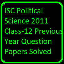ISC Political Science 2011 Class-12 Previous Year Question Papers Solved