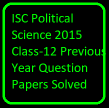 ISC Political Science 2015 Class-12 Previous Year Question Papers Solved