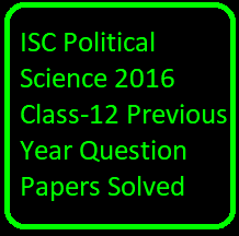 ISC Political Science 2016 Class-12 Previous Year Question Papers Solved