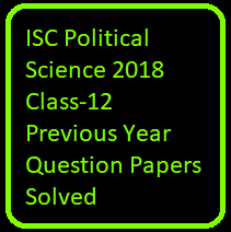 ISC Political Science 2018 Class-12 Previous Year Question Papers Solved