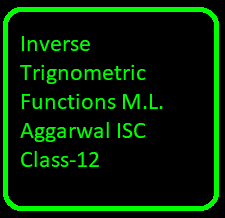 Inverse Trignometric Functions M.L. Aggarwal ISC Class-12