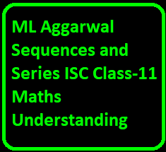 ML Aggarwal Sequences and Series ISC Class-11 Maths Understanding