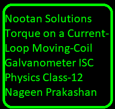 Nootan Solutions Torque on a Current-Loop Moving-Coil Galvanometer ISC Physics Class-12 Nageen Prakashan
