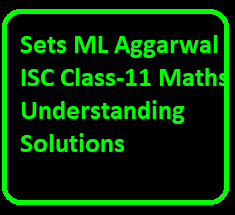 Sets ML Aggarwal ISC Class-11 Maths Understanding Solutions