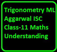 Trigonometry ML Aggarwal ISC Class-11 Maths Understanding