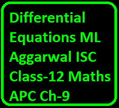 Differential Equations ML Aggarwal ISC Class-12 Maths APC Ch-9