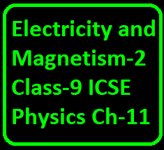 Goyal Brothers Electricity and Magnetism-2 Class-9 ICSE Physics Ch-11