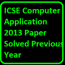 ICSE Computer Application 2013 Paper Solved Previous Year