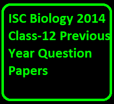 ISC Biology 2014 Class-12 Previous Year Question Papers