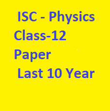 ISC Class 12 Physics Previous Year Question Paper Last 10 Years Solved