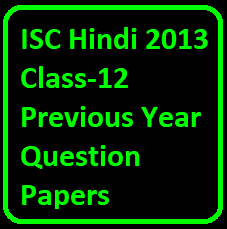 ISC Hindi 2013 Class-12 Previous Year Question Papers