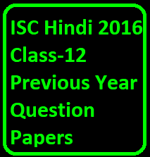 ISC Hindi 2016 Class-12 Previous Year Question Papers