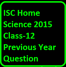 ISC Home Science 2015 Class-12 Previous Year Question Papers Solved