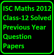 ISC Maths 2012 Class-12 Solved Previous Year Question Papers