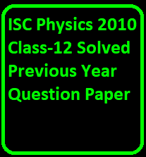 ISC Physics 2010 Class-12 Solved Previous Year Question Paper