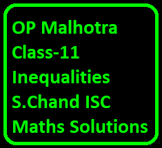 OP Malhotra Class-11 Inequalities S.Chand ISC Maths Solutions