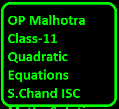OP Malhotra Class-11 Quadratic Equations S.Chand ISC Maths Solutions