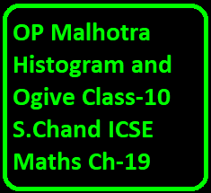 OP Malhotra Histogram and Ogive Class-10 S.Chand ICSE Maths Ch-19