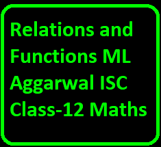 Relations and Functions ML Aggarwal ISC Class-12 Maths