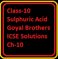 Class-10 Sulphuric Acid Goyal Brothers ICSE Solutions Ch-10