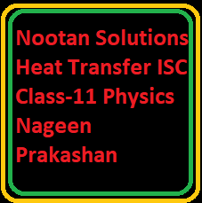 Nootan Solutions Heat Transfer ISC Class-11 Physics Nageen Prakashan