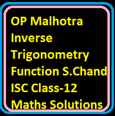 OP Malhotra Inverse Trigonometry Function S.Chand ISC Class-12 Maths Solutions Ch-4