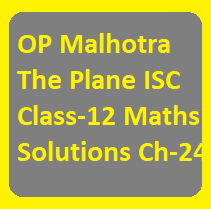 OP Malhotra The Plane ISC Class-12 Maths Solutions Ch-24