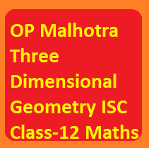 OP Malhotra Three Dimensional Geometry ISC Class-12 Maths Solutions Ch-23