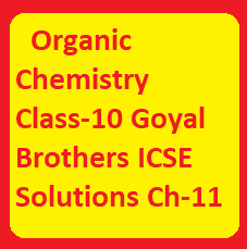 Organic Chemistry Class-10 Goyal Brothers ICSE Solutions Ch-11