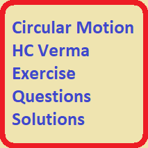 Circular Motion HC Verma Exercise Questions Solutions Ch-7