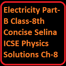 Electricity Part-B Class-8th Concise Selina ICSE Physics Solutions Ch-8