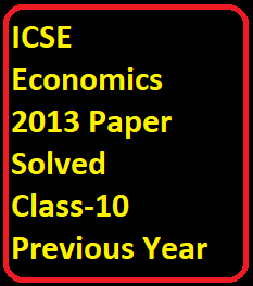 ICSE Economics 2013 Paper Solved Class-10 Previous Year Questions