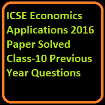ICSE Economics Applications 2016 Paper Solved Class-10 Previous Year Questions