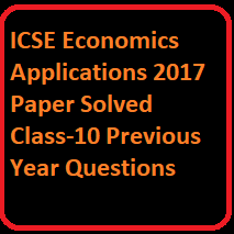 ICSE Economics Applications 2017 Paper Solved Class-10 Previous Year Questions