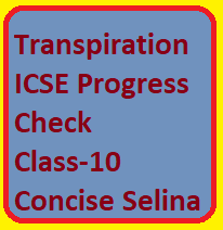 Transpiration ICSE Progress Check Class-10 Concise Selina
