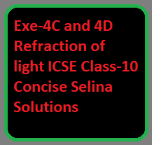 Exe-4C and 4D Refraction of light ICSE Class-10 Concise Selina Solutions