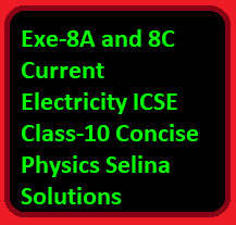 Exe-8A and 8C Current Electricity ICSE Class-10 Concise Physics Selina Solutions