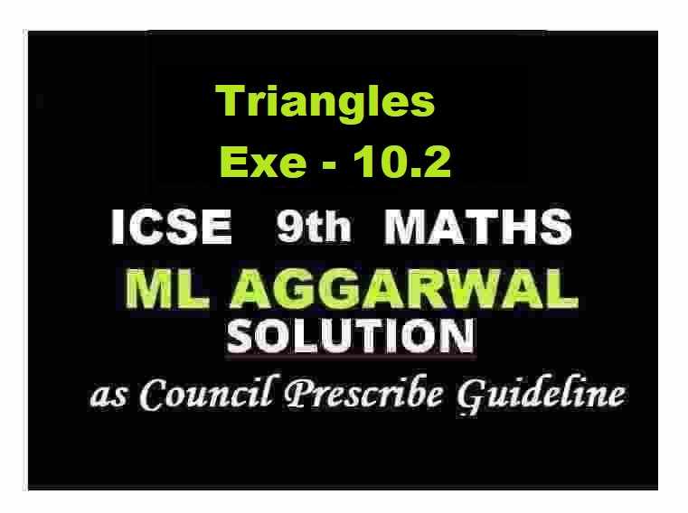 ML Aggarwal Triangles Exe-10.2 Class 9 ICSE Maths Solutions