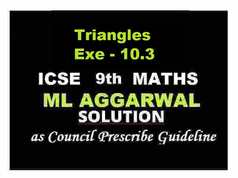 ML Aggarwal Triangles Exe-10.3 Class 9 ICSE Maths Solutions