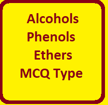 Alcohols Phenols and Ethers MCQ Type Questions