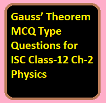 Gauss’ Theorem MCQ Type Questions for ISC Class-12 Ch-2 Physics